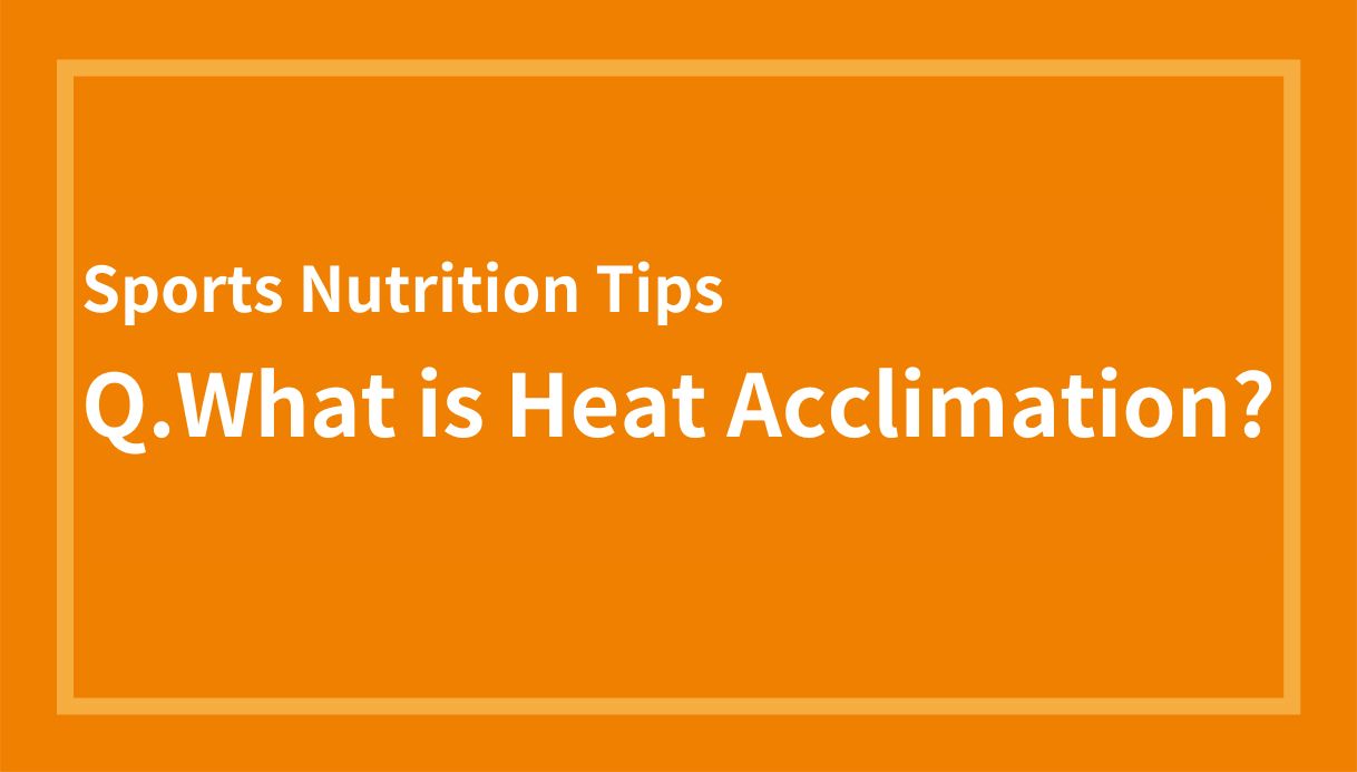 Q.What is Heat Acclimation?