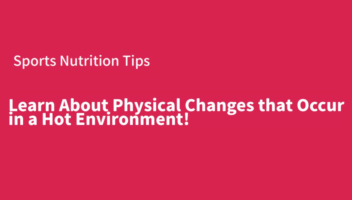 Learn About Physical Changes that Occur in a Hot Environment!